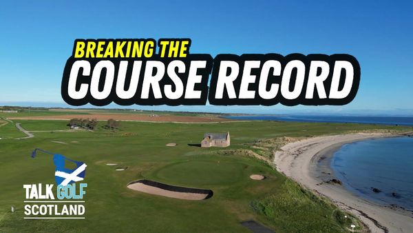 Talk Golf Scotland - Breaking the Course Record (Episode 1)